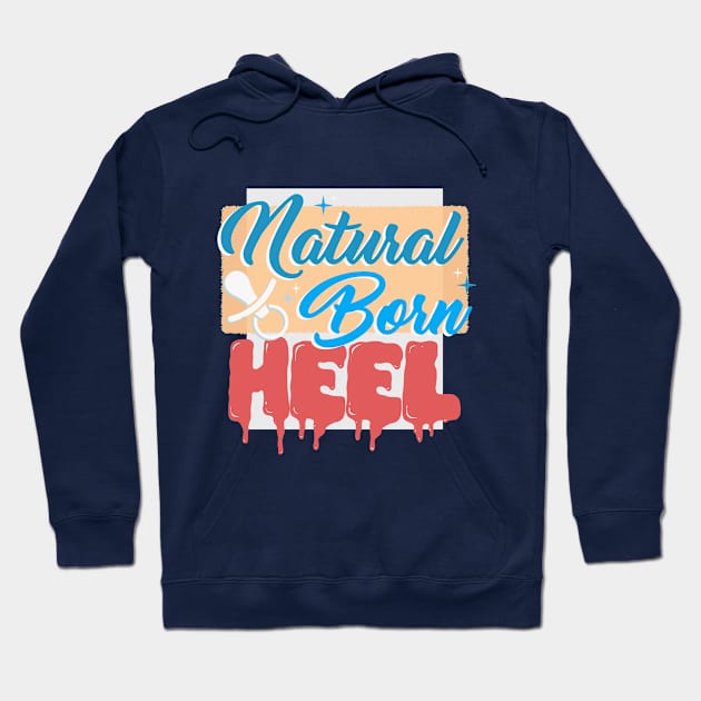 Natural Born Heel Hoodie by wrasslebox